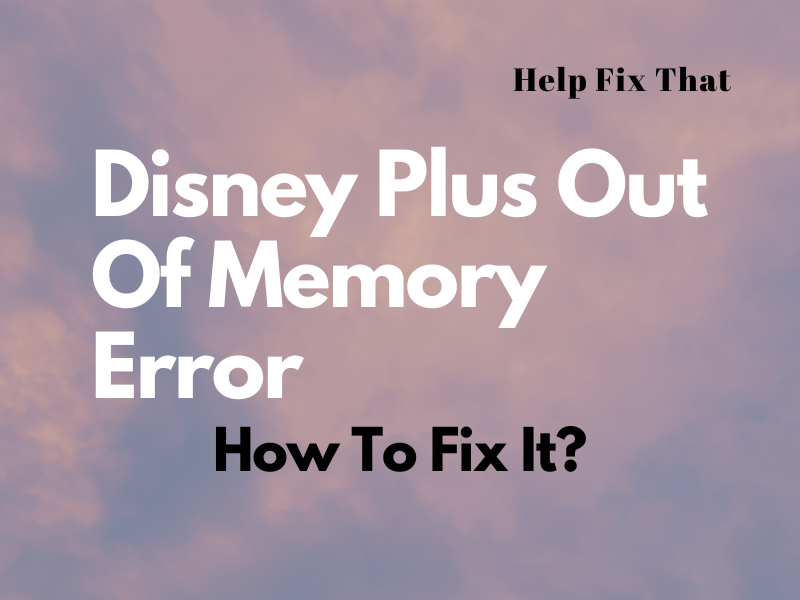Disney Plus Out Of Memory Error