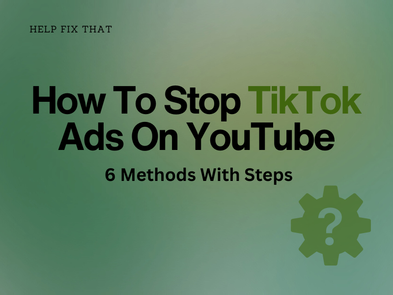 How To Stop TikTok Ads On YouTube – 6 Methods With Steps