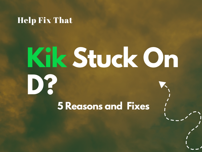 Kik Stuck On D? 5 Reasons And Fixes
