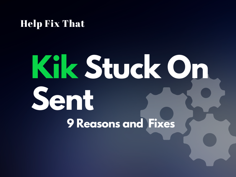 Kik Stuck On Sent – 9 Reasons And Fixes