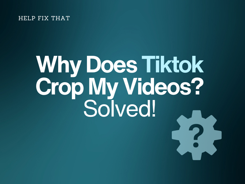 Why Does Tiktok Crop My Videos Solved!