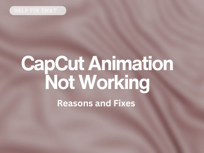 CapCut Animation Not Working
