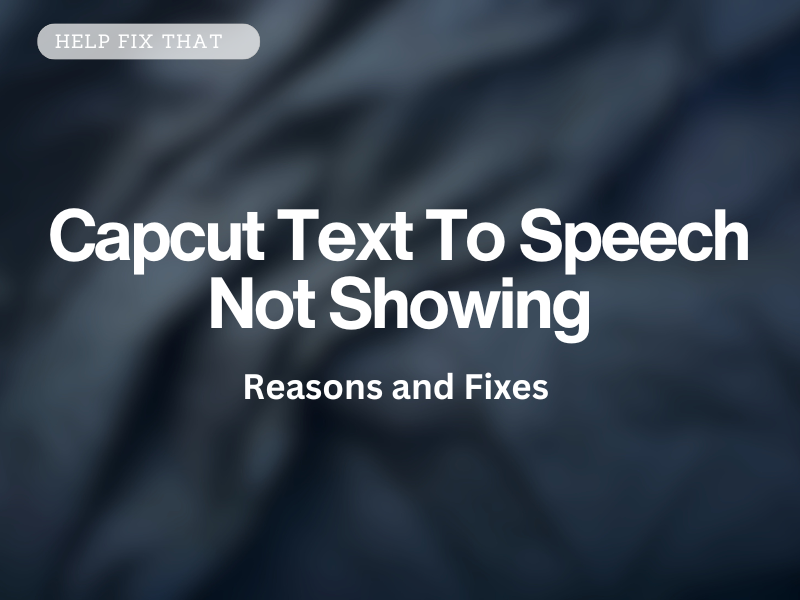 CapCut Text To Speech Not Showing – Reasons and Fixes