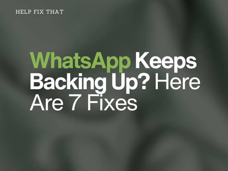 WhatsApp Keeps Backing Up? Here Are 7 Fixes