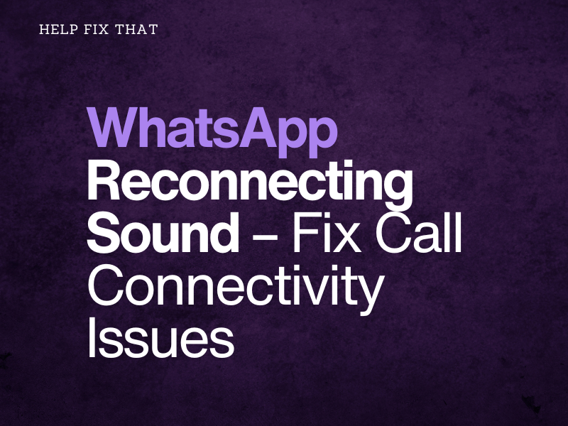 WhatsApp Reconnecting Sound – Fix Call Connectivity Issues