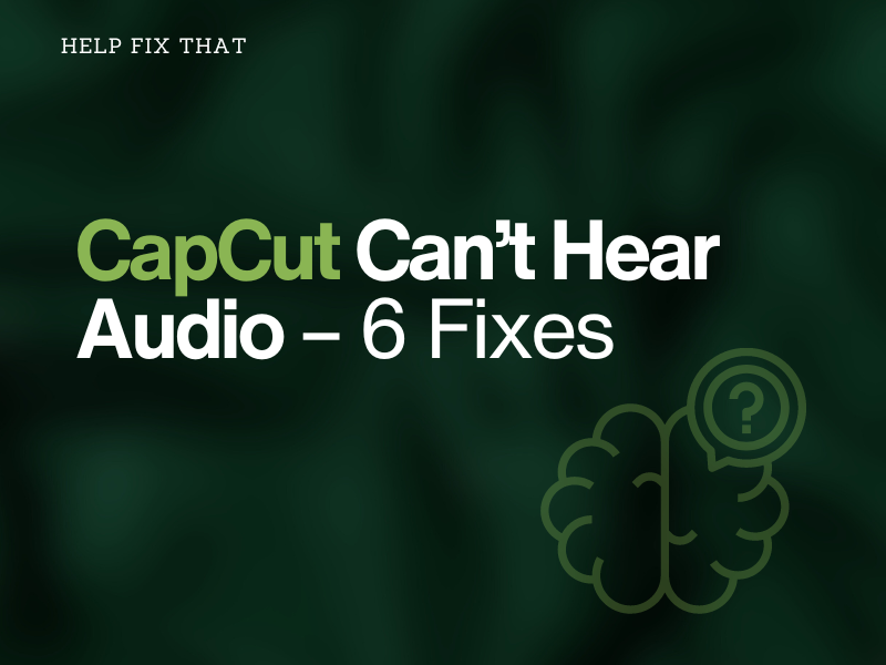 CapCut Can’t Hear Audio – 6 Fixes