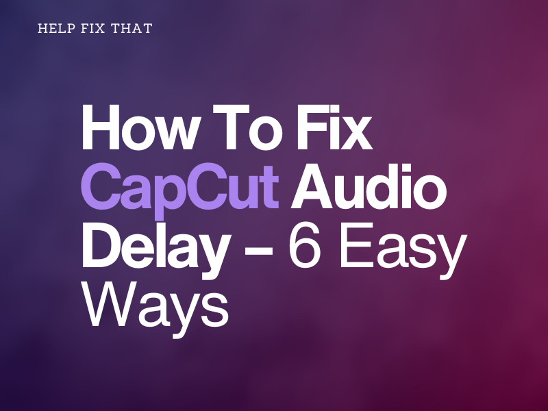 How To Fix CapCut Audio Delay