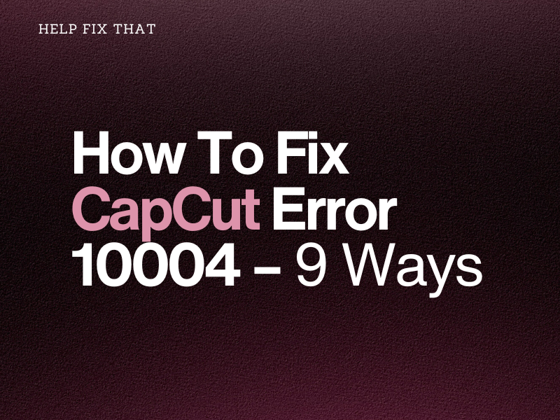 How To Fix CapCut Error 10004