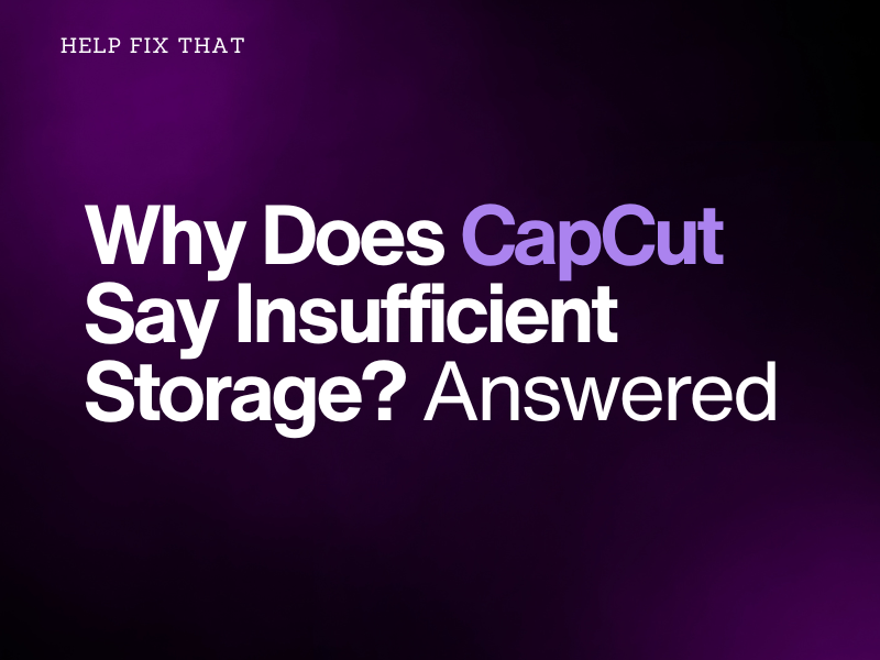 Why Does CapCut Say Insufficient Storage? Answered
