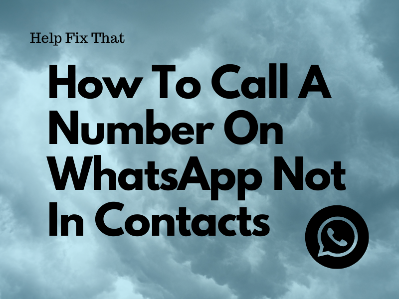 How To Call A Number On WhatsApp Not In Contacts