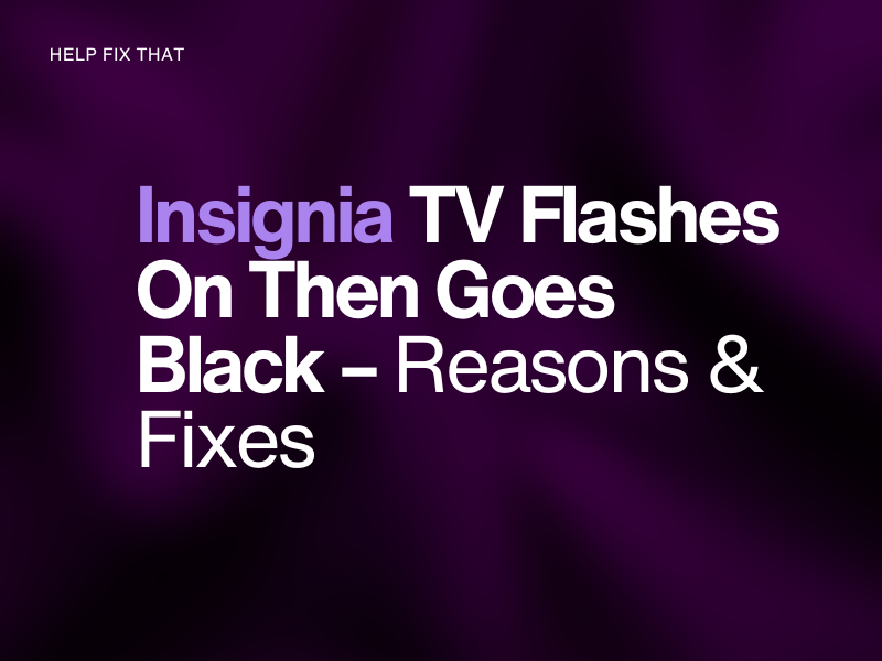 Insignia TV Flashes On Then Goes Black