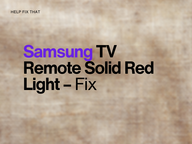 Samsung TV Remote Solid Red Light – Fix