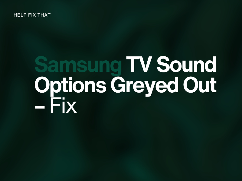 Samsung TV Sound Options Greyed Out