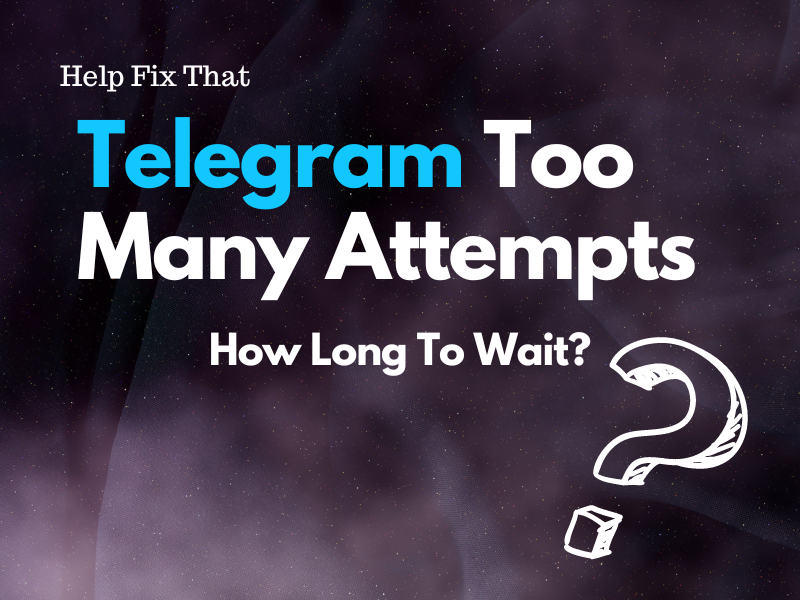 Telegram Too Many Attempts: How Long To Wait?