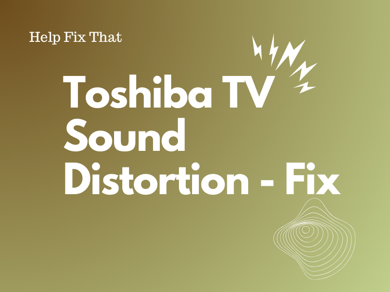 Toshiba TV Sound Distortion