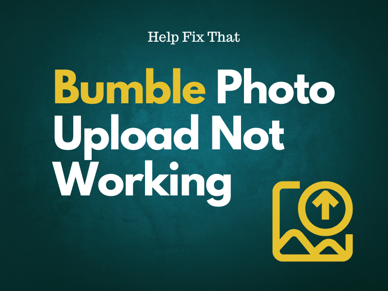 Bumble Photo Upload Not Working
