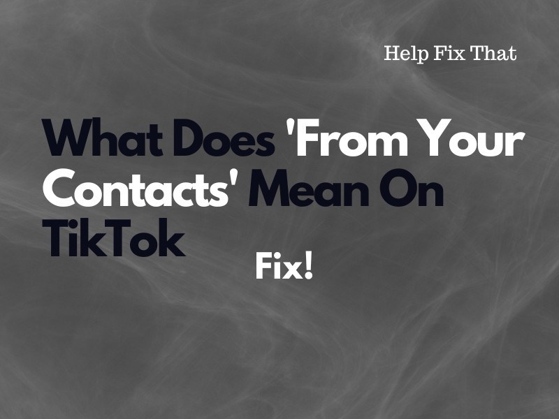 What Does ‘From Your Contacts’ Mean On TikTok + Fix