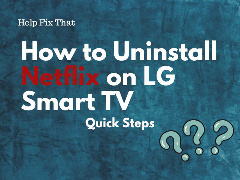 How to Uninstall Netflix on LG Smart TV