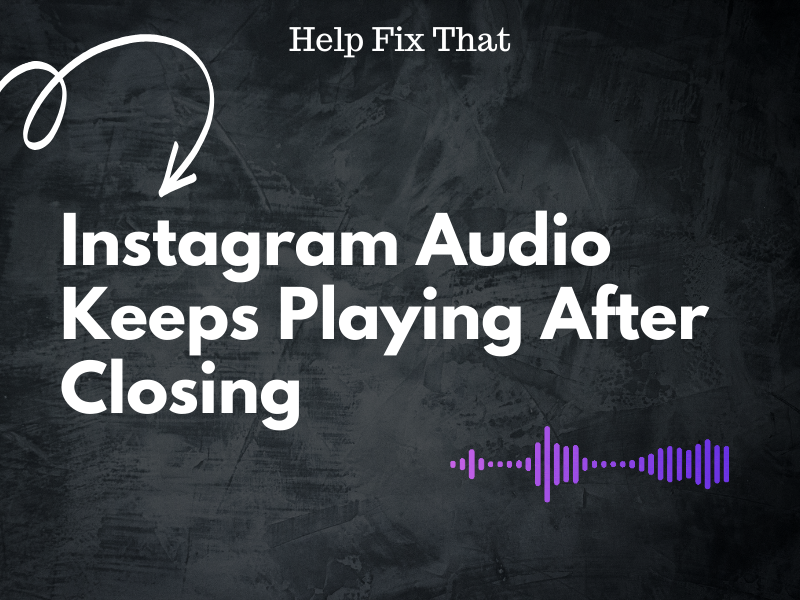 Instagram Audio Keeps Playing After Closing