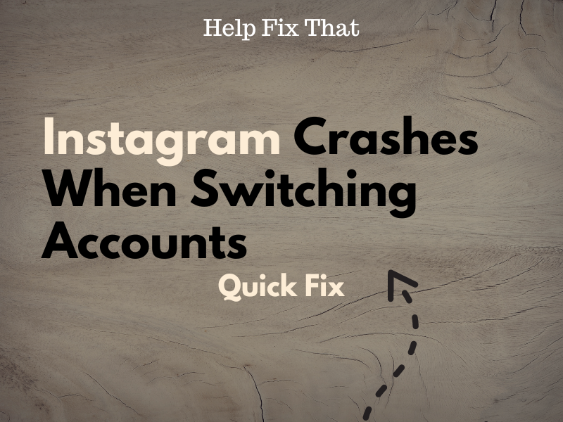 Instagram Crashes When Switching Accounts