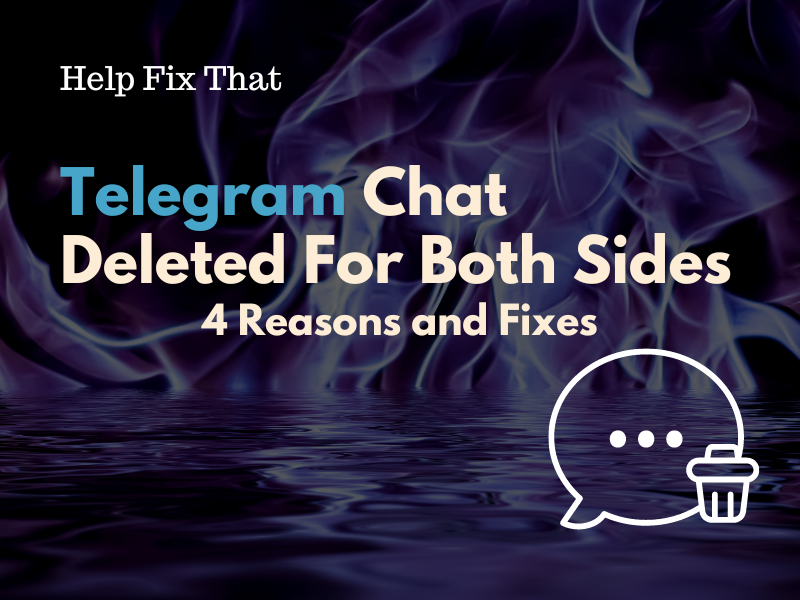 Telegram Chat Deleted For Both Sides – 4 Reasons and Fixes