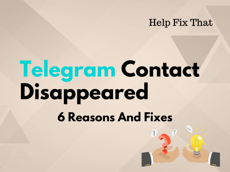 Telegram Contact Disappeared – 6 Reasons And Fixes