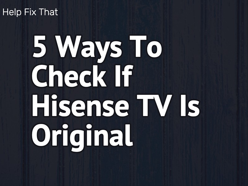 5 Ways To Check If Hisense TV Is Original
