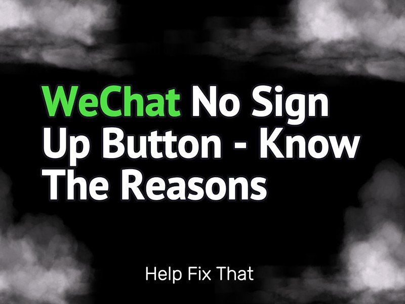 WeChat No Sign Up Button – Know The Reasons