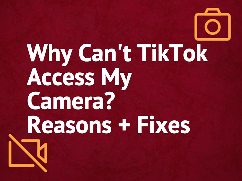 Why Can’t TikTok Access My Camera? Reasons + Fixes