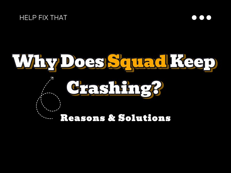 Why Does Squad Keep Crashing? Reasons & Solutions