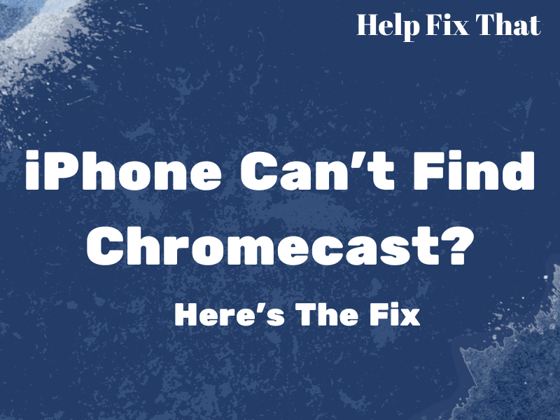 iPhone Can't Find Chromecast